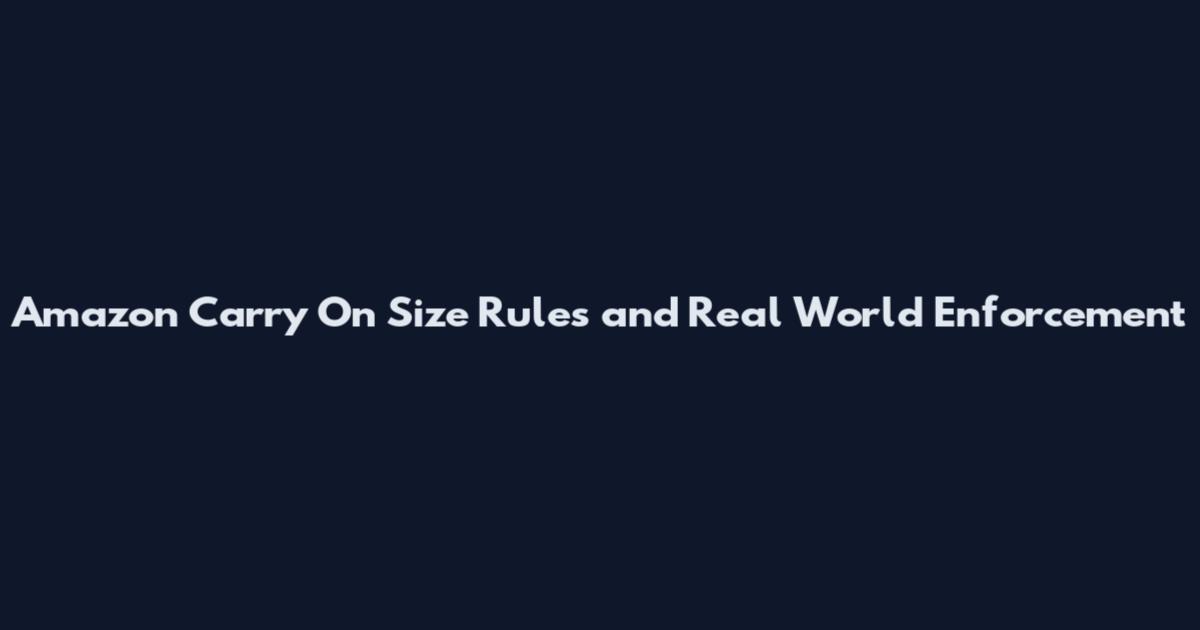 Amazon Carry On Size Rules and Real World Enforcement