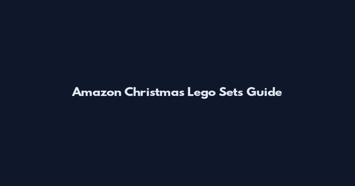 Amazon Christmas Lego Sets Guide