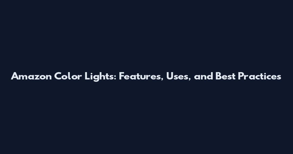 Amazon Color Lights: Features, Uses, and Best Practices