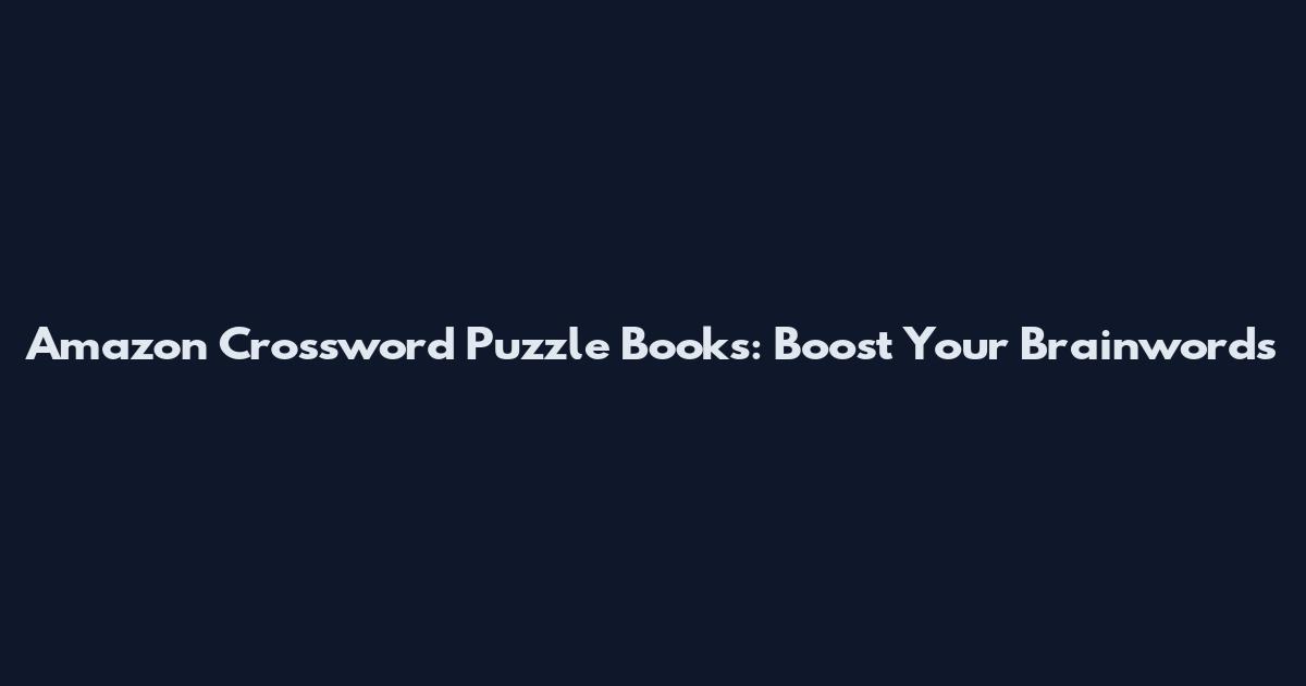 Amazon Crossword Puzzle Books: Boost Your Brainwords