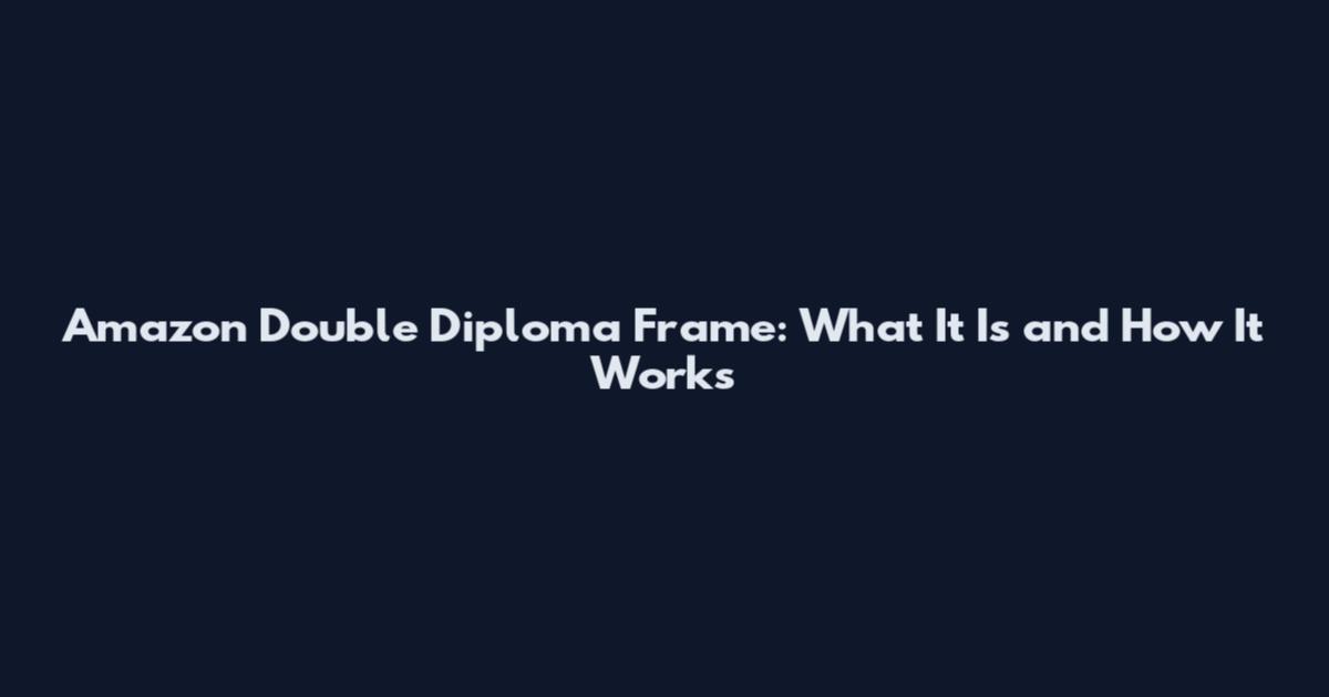 Amazon Double Diploma Frame: What It Is and How It Works