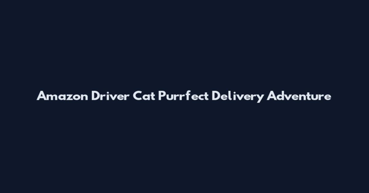 Amazon Driver Cat Purrfect Delivery Adventure