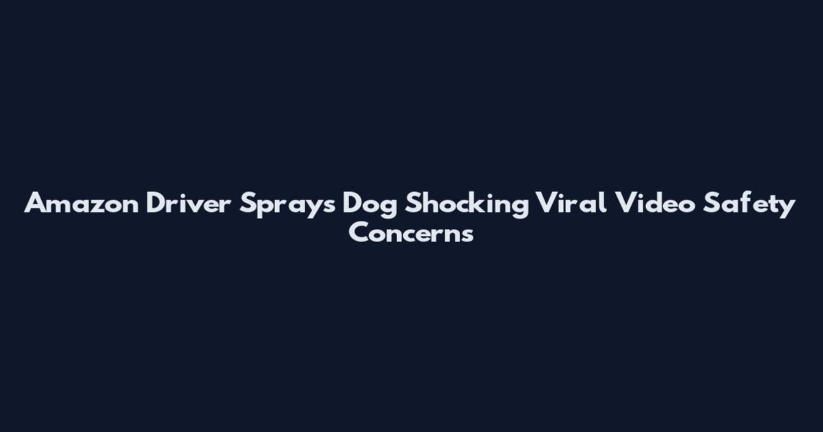 Amazon Driver Sprays Dog Shocking Viral Video Safety Concerns