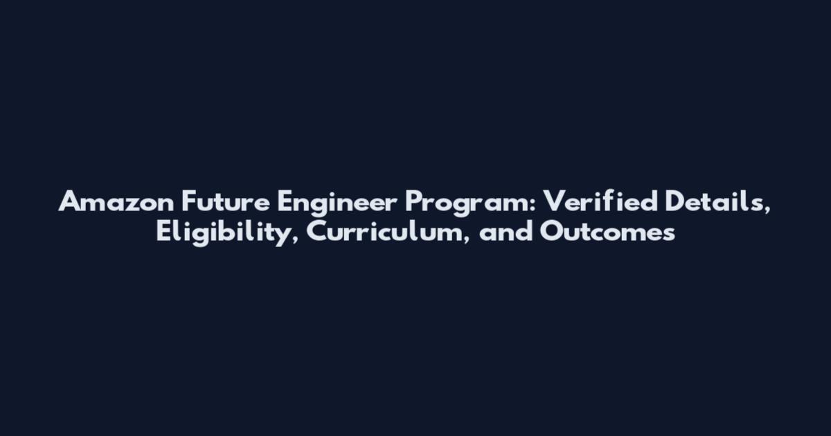 Amazon Future Engineer Program: Verified Details, Eligibility, Curriculum, and Outcomes