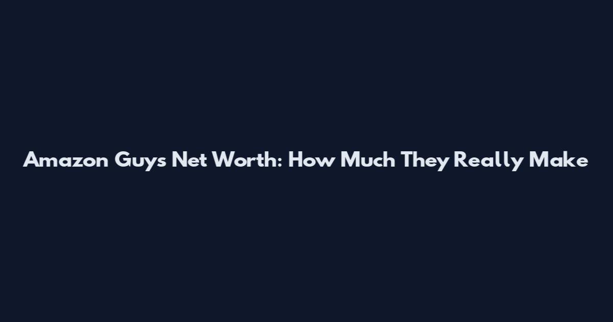 Amazon Guys Net Worth: How Much They Really Make
