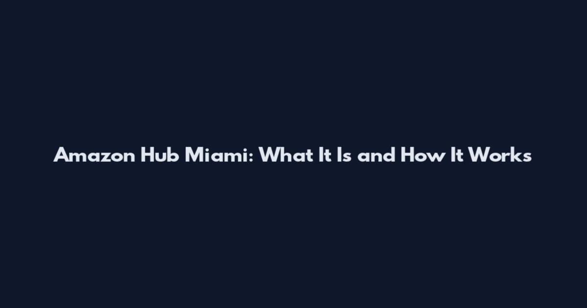 Amazon Hub Miami: What It Is and How It Works