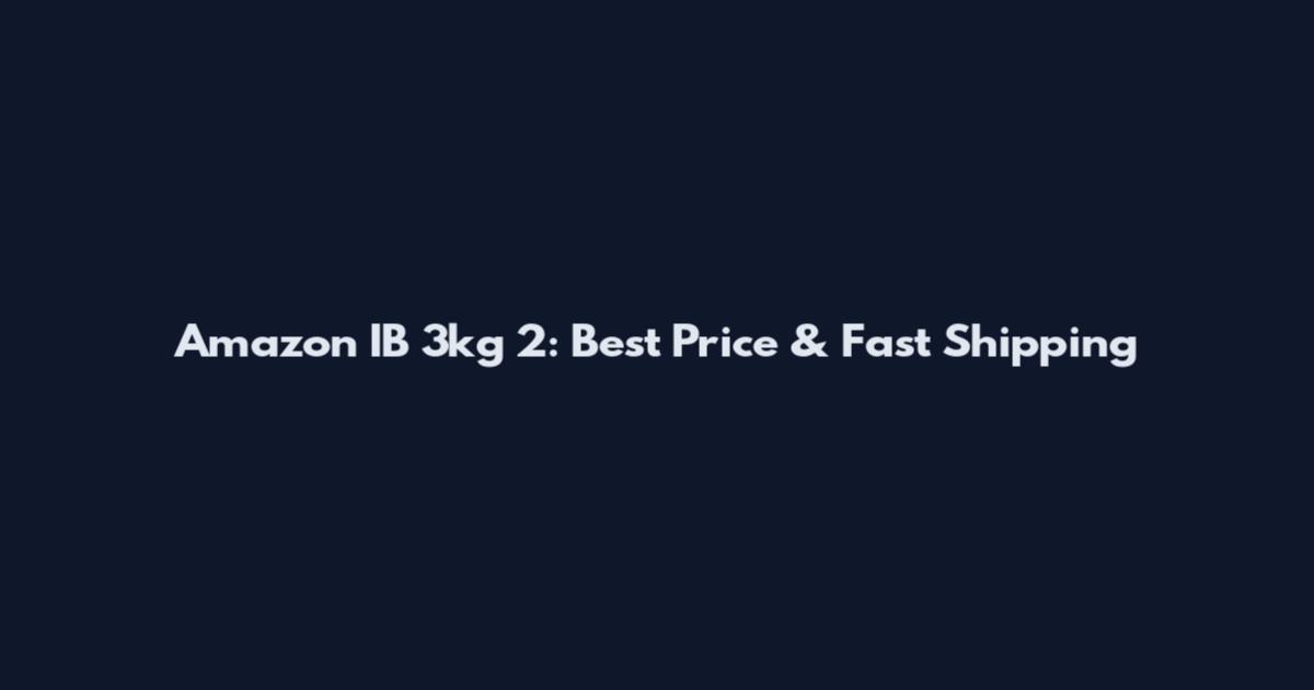 Amazon IB 3kg 2: Best Price & Fast Shipping