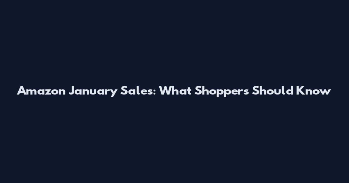 Amazon January Sales: What Shoppers Should Know