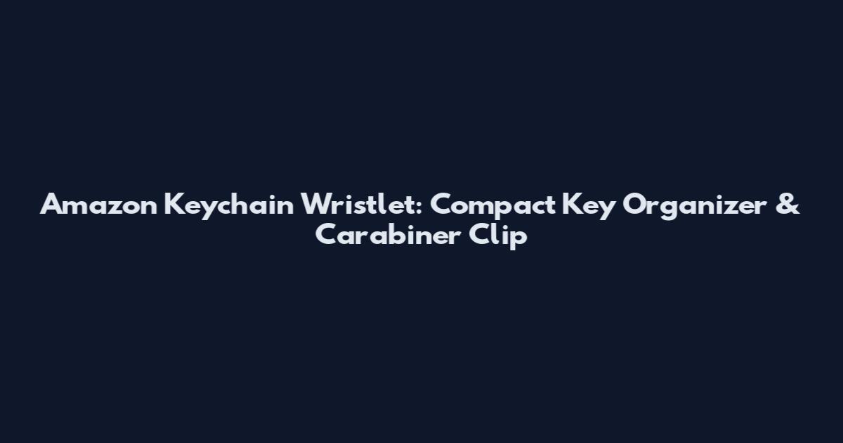Amazon Keychain Wristlet: Compact Key Organizer & Carabiner Clip