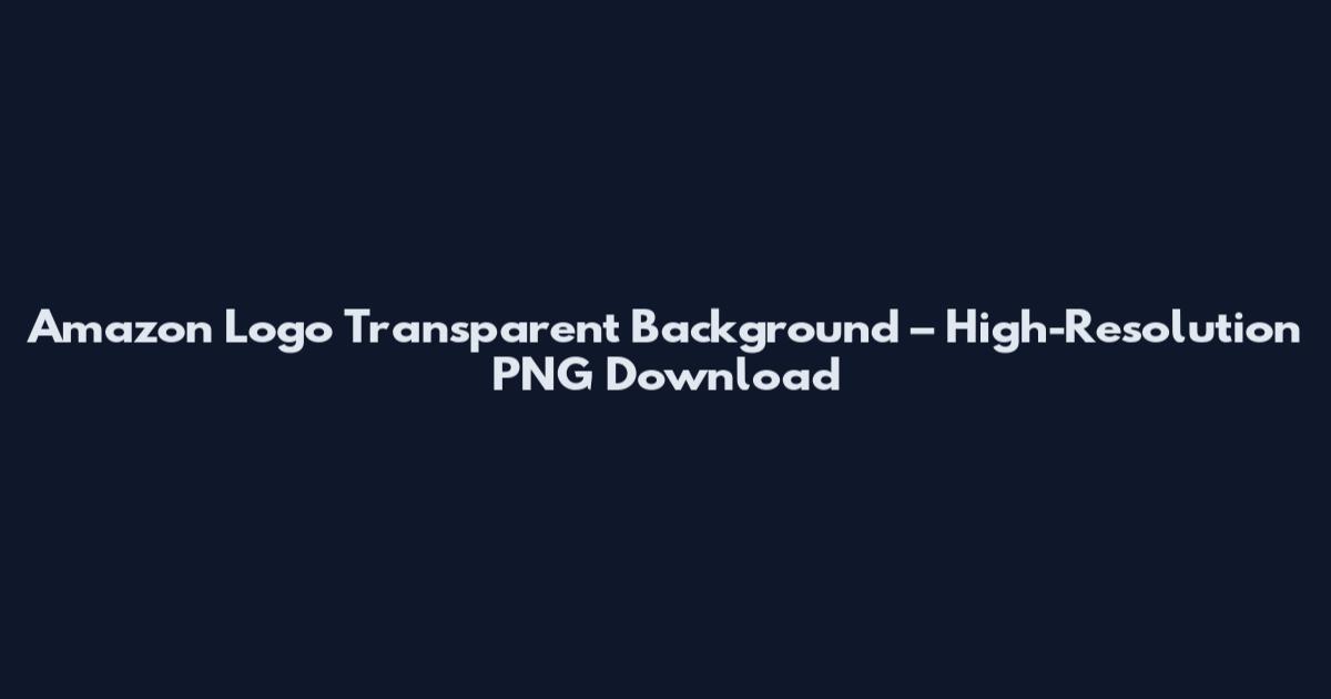 Amazon Logo Transparent Background – High-Resolution PNG Download