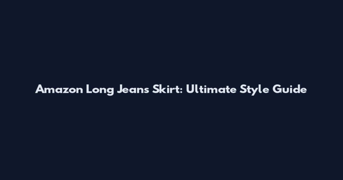 Amazon Long Jeans Skirt: Ultimate Style Guide