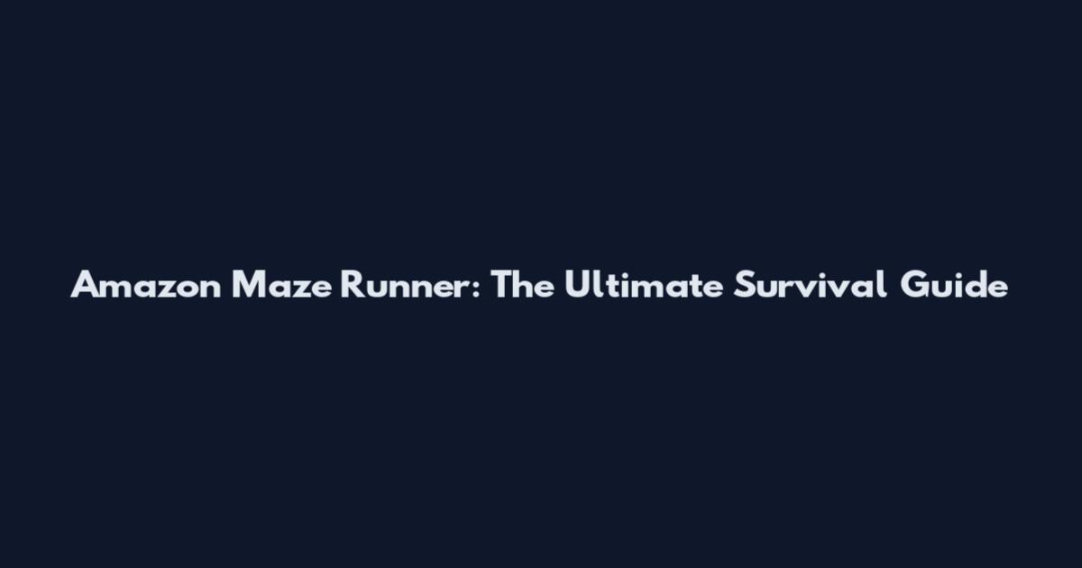 Amazon Maze Runner: The Ultimate Survival Guide