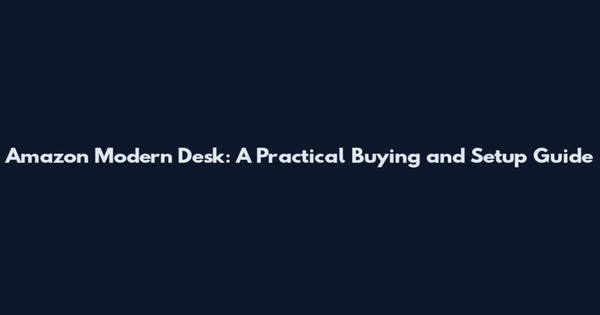 Amazon Modern Desk: A Practical Buying and Setup Guide