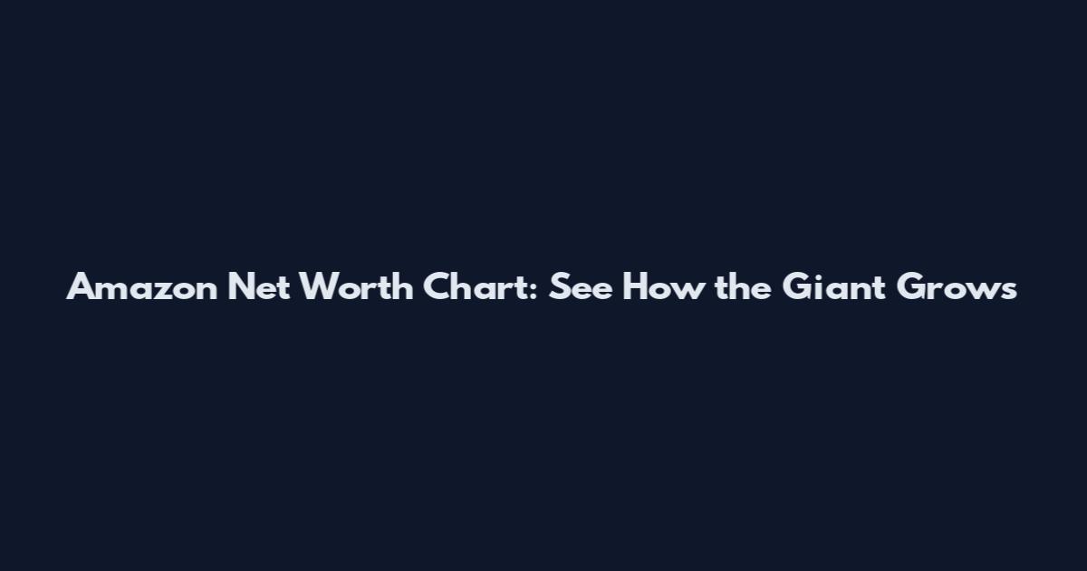 Amazon Net Worth Chart: See How the Giant Grows