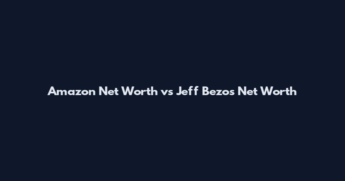 Amazon Net Worth vs Jeff Bezos Net Worth