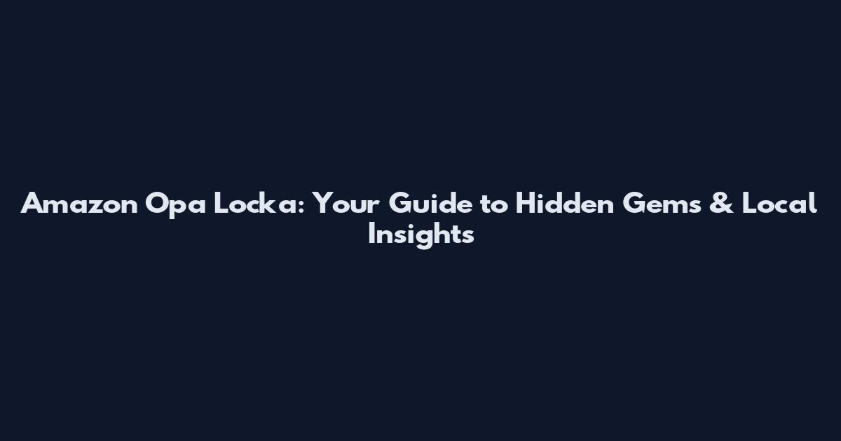 Amazon Opa Locka: Your Guide to Hidden Gems & Local Insights
