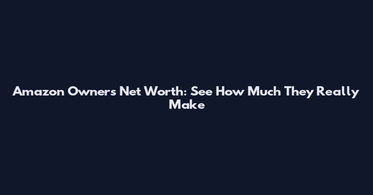 Amazon Owners' Net Worth: See How Much They Really Make