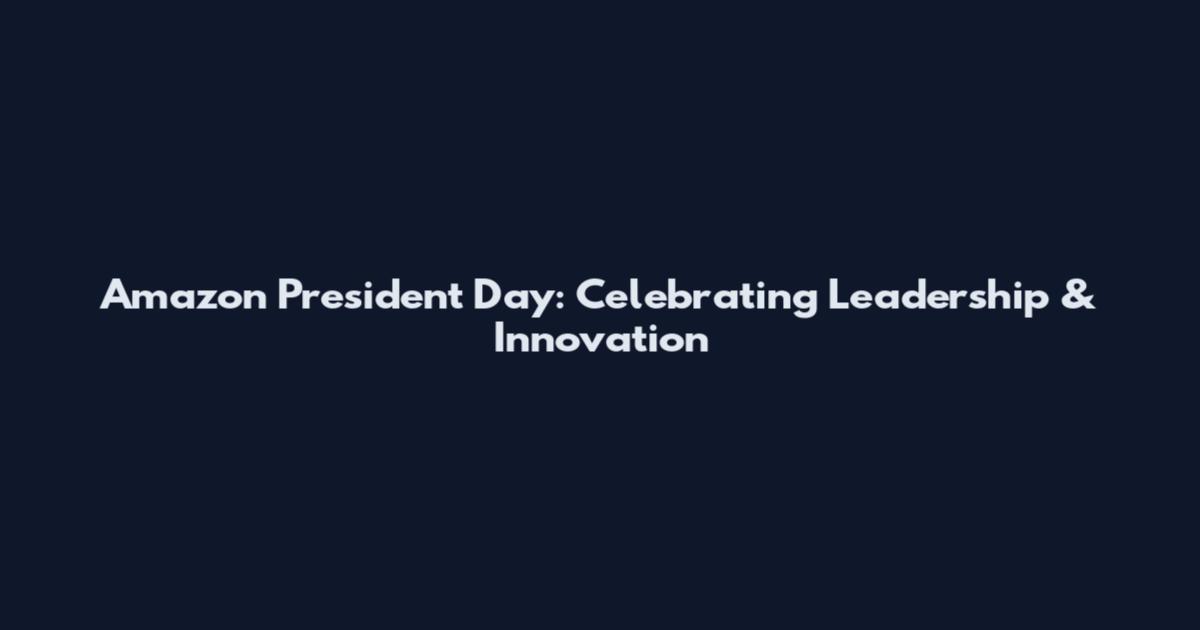 Amazon President Day: Celebrating Leadership & Innovation