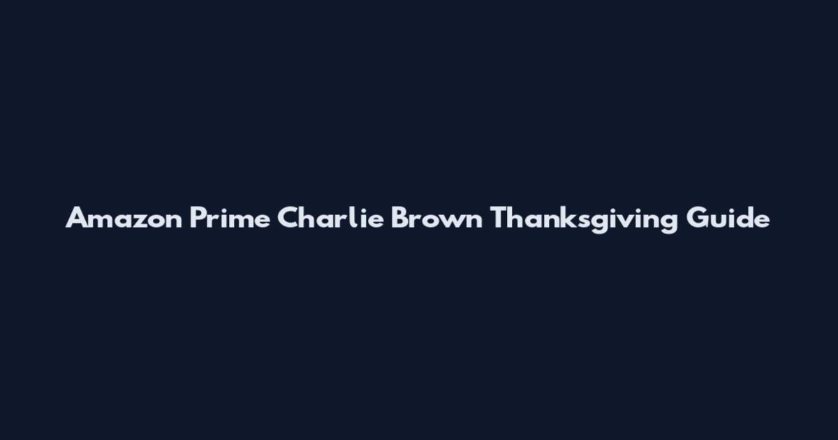 Amazon Prime Charlie Brown Thanksgiving Guide