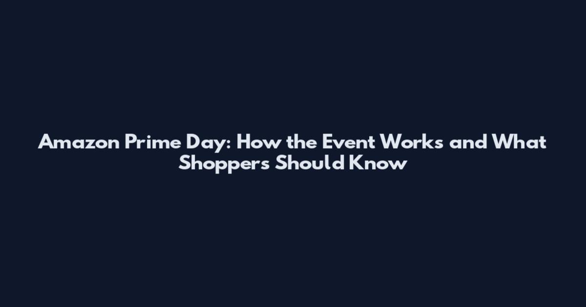 Amazon Prime Day: How the Event Works and What Shoppers Should Know