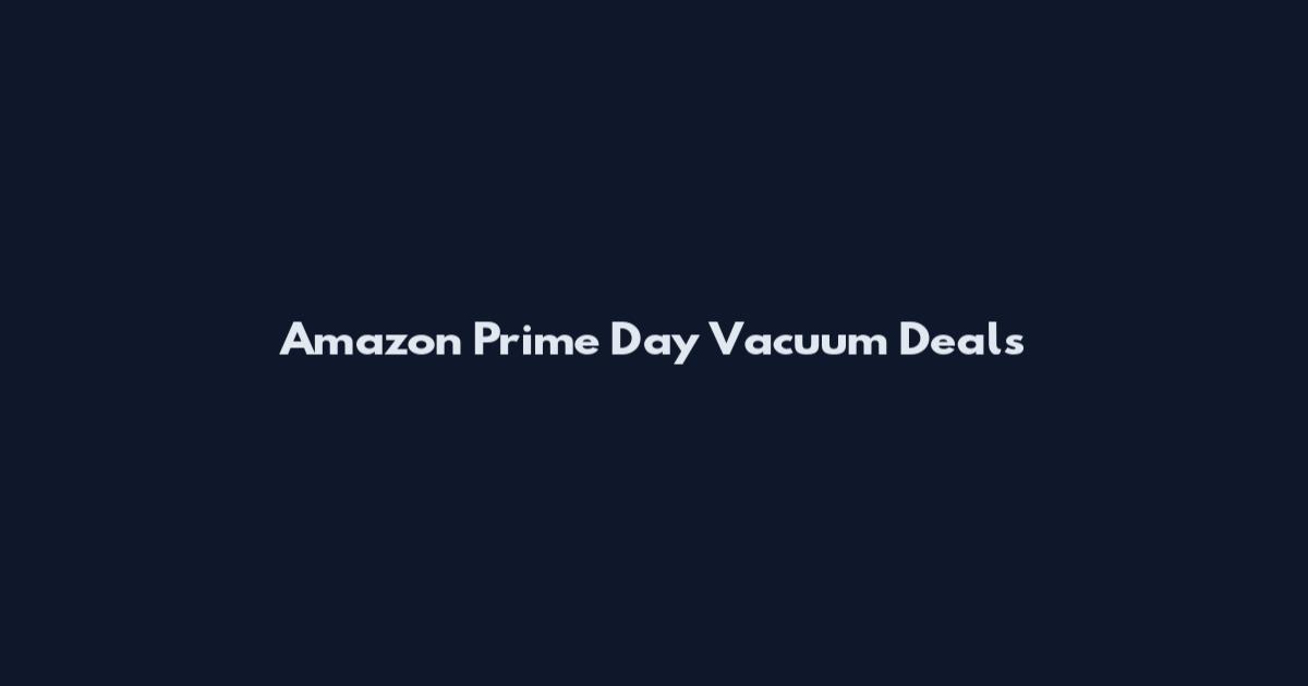 Amazon Prime Day Vacuum Deals