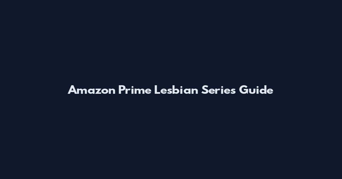 Amazon Prime Lesbian Series Guide