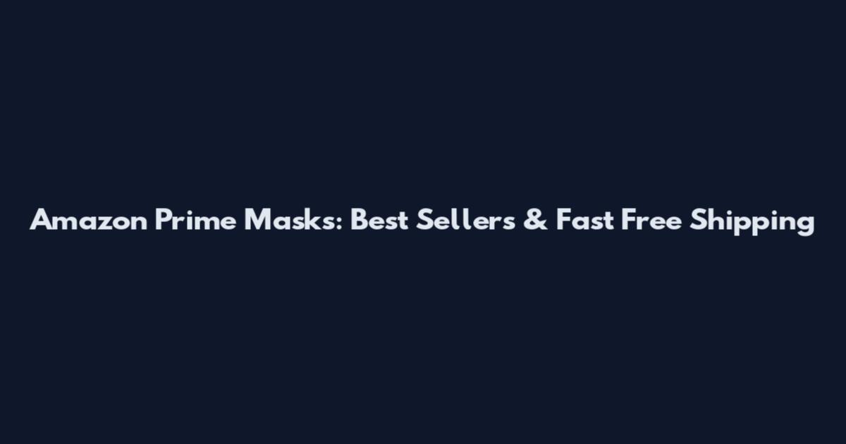 Amazon Prime Masks: Best Sellers & Fast Free Shipping