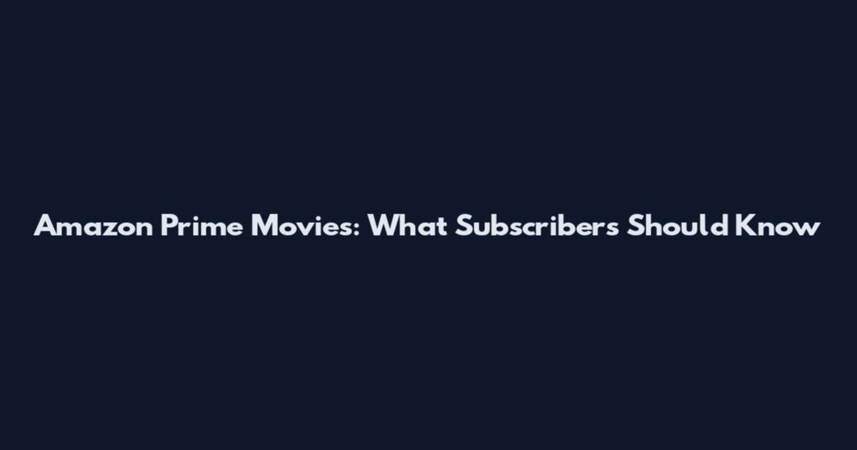 Amazon Prime Movies: What Subscribers Should Know