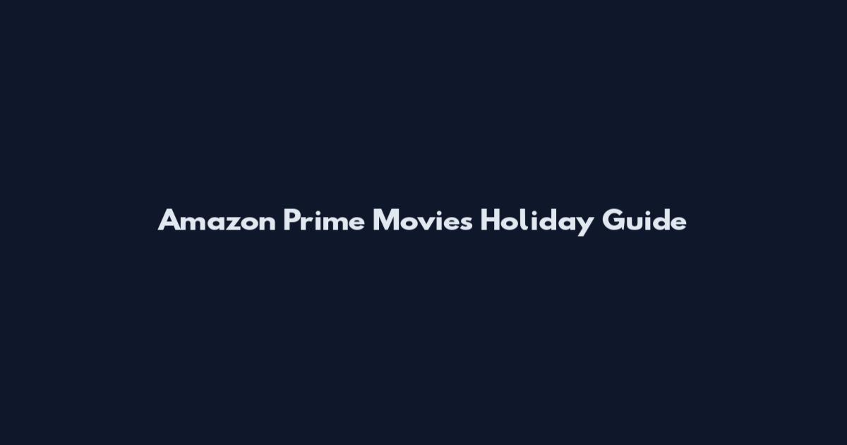 Amazon Prime Movies Holiday Guide