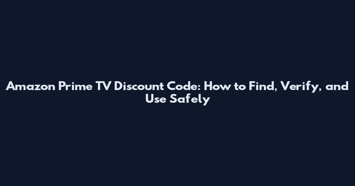 Amazon Prime TV Discount Code: How to Find, Verify, and Use Safely