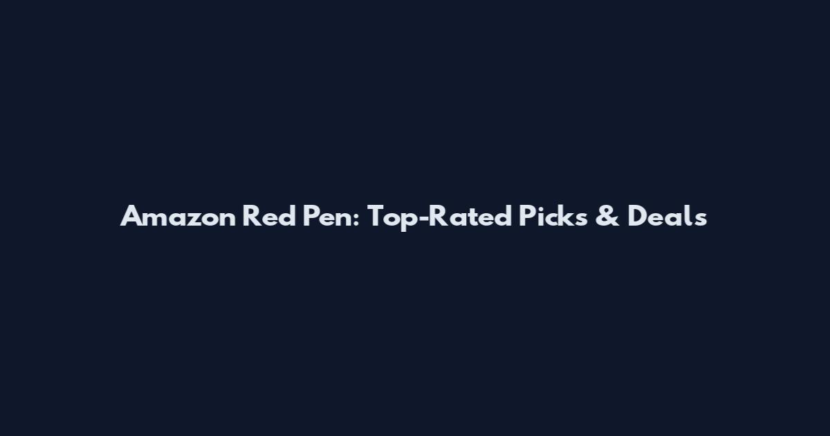 Amazon Red Pen: Top-Rated Picks & Deals