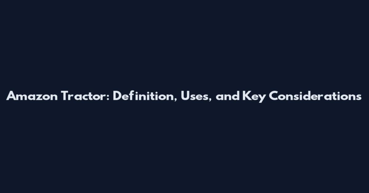 Amazon Tractor: Definition, Uses, and Key Considerations
