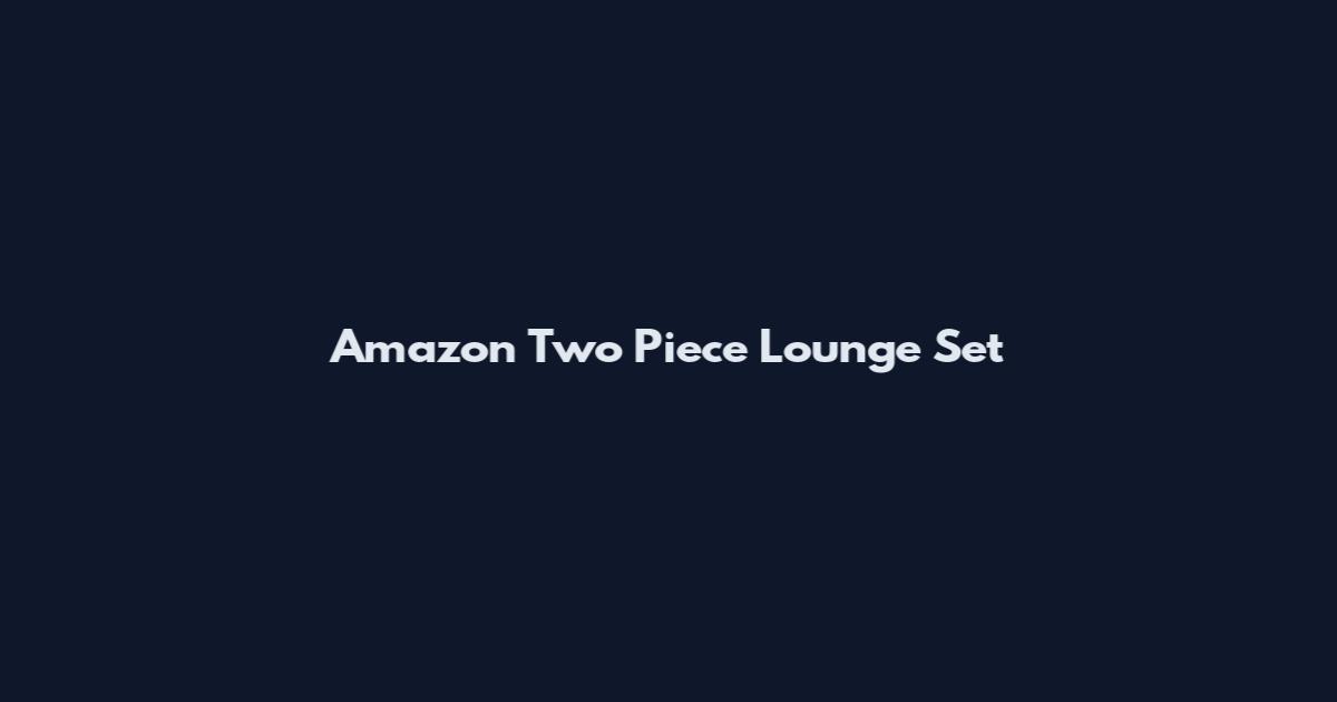 Amazon Two Piece Lounge Set