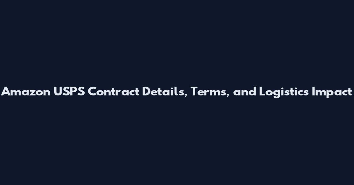 Amazon USPS Contract Details, Terms, and Logistics Impact