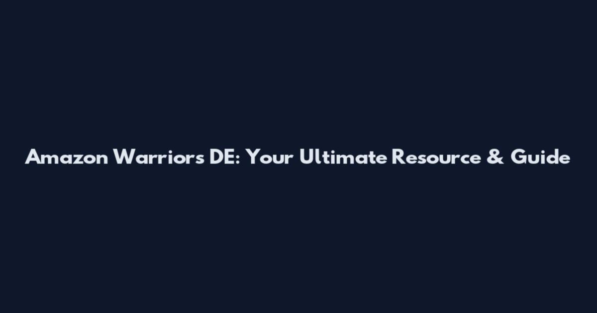 Amazon Warriors DE: Your Ultimate Resource & Guide