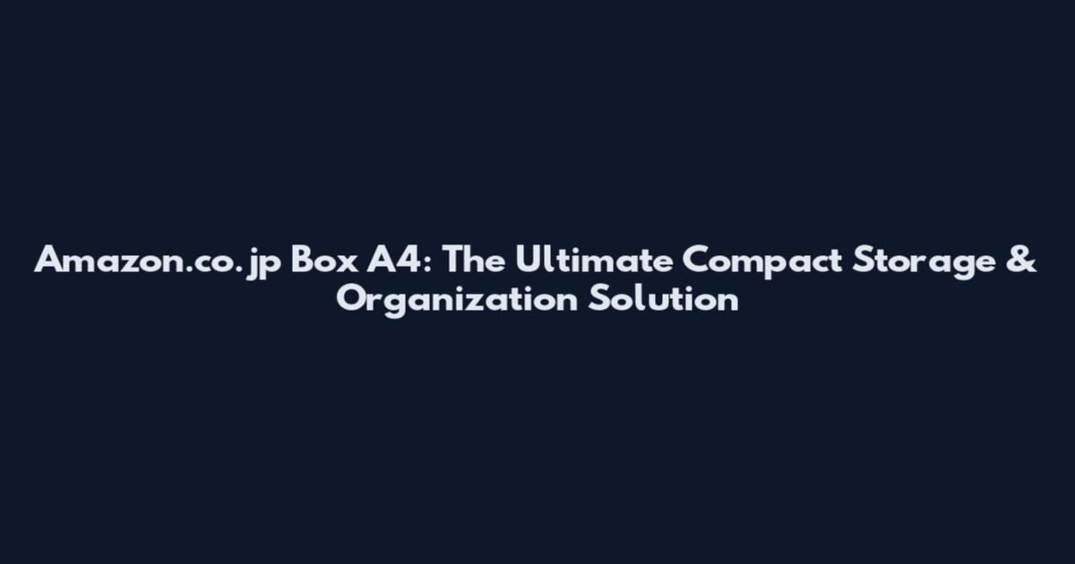 Amazon.co.jp Box A4: The Ultimate Compact Storage & Organization Solution