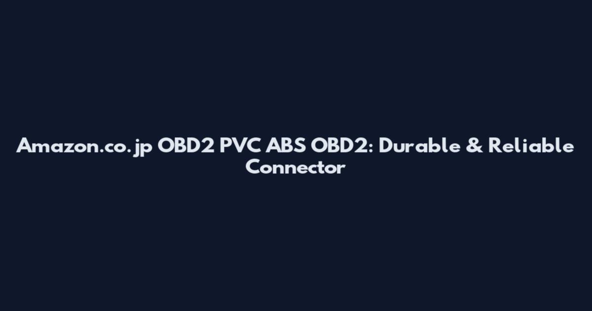 Amazon.co.jp OBD2 PVC ABS OBD2: Durable & Reliable Connector