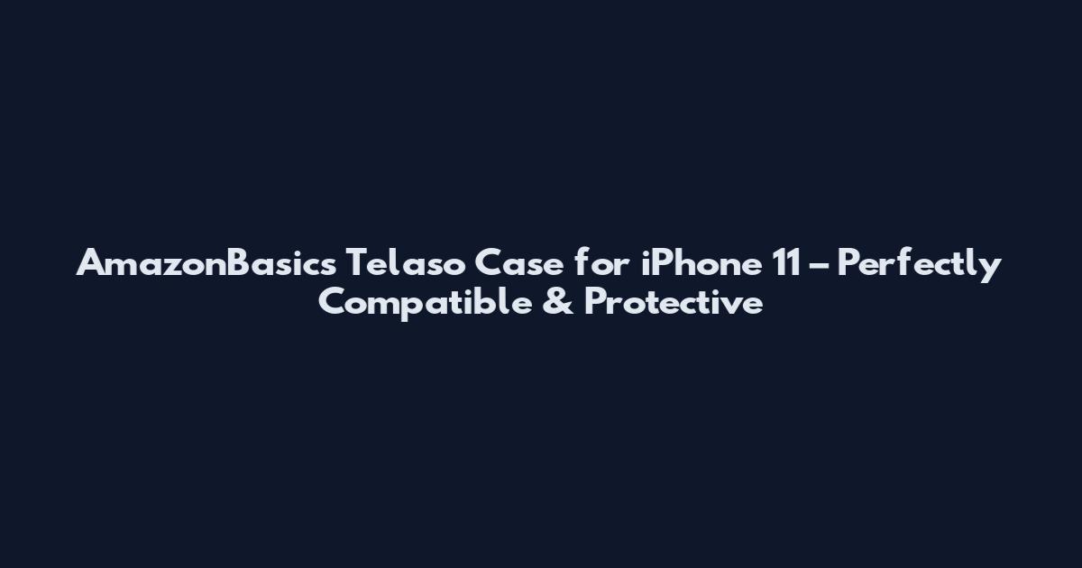 AmazonBasics Telaso Case for iPhone 11 – Perfectly Compatible & Protective