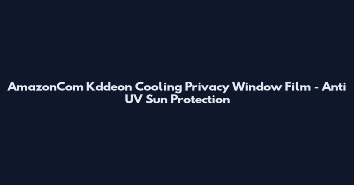 AmazonCom Kddeon Cooling Privacy Window Film - Anti UV Sun Protection