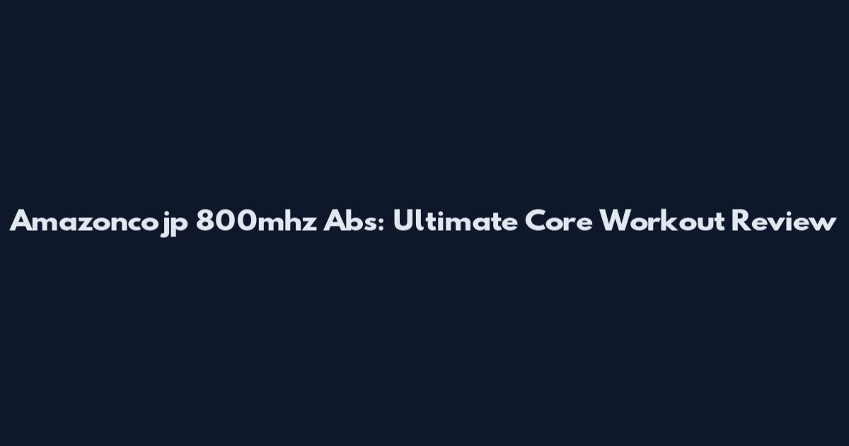 Amazoncojp 800mhz Abs: Ultimate Core Workout Review