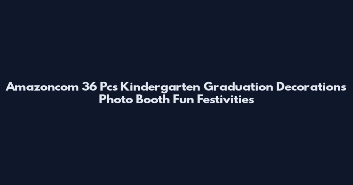 Amazoncom 36 Pcs Kindergarten Graduation Decorations Photo Booth Fun Festivities