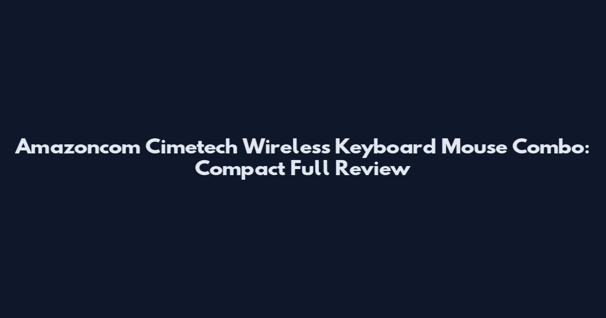 Amazoncom Cimetech Wireless Keyboard Mouse Combo: Compact Full Review