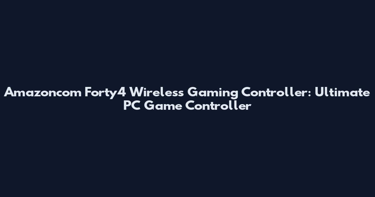 Amazoncom Forty4 Wireless Gaming Controller: Ultimate PC Game Controller