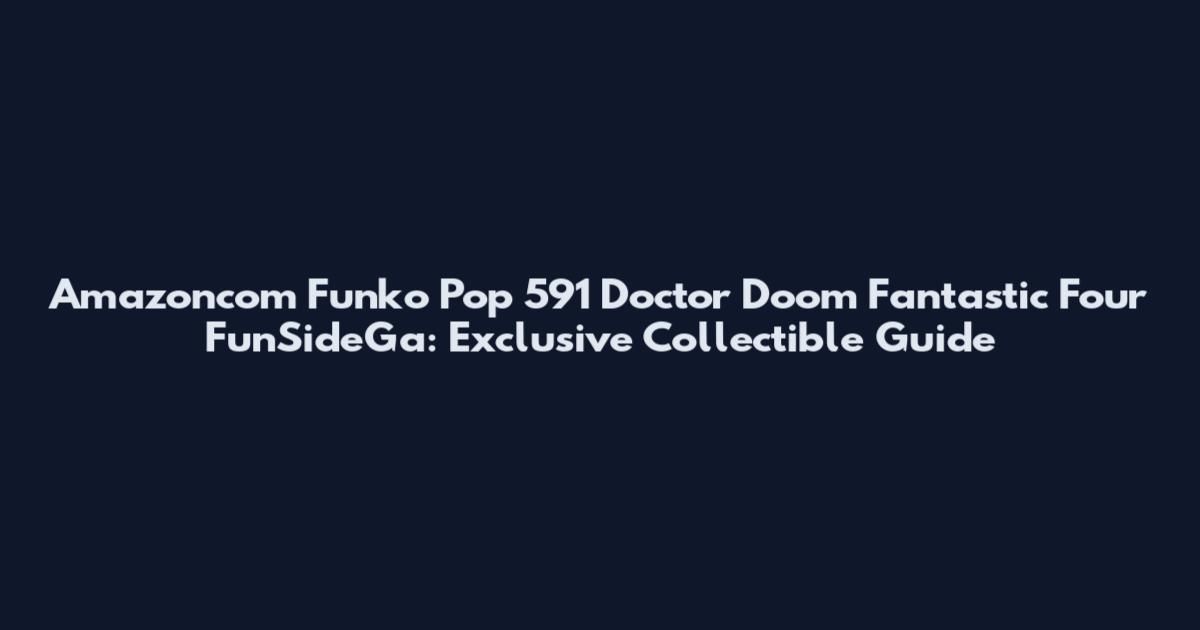 Amazoncom Funko Pop 591 Doctor Doom Fantastic Four FunSideGa: Exclusive Collectible Guide