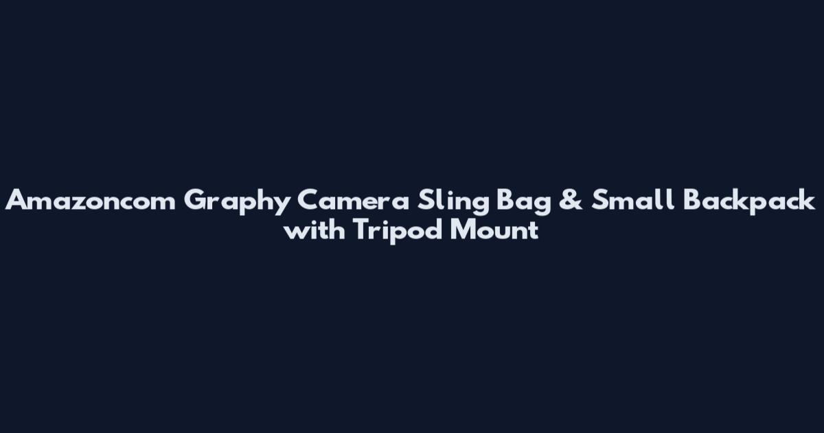 Amazoncom Graphy Camera Sling Bag & Small Backpack with Tripod Mount