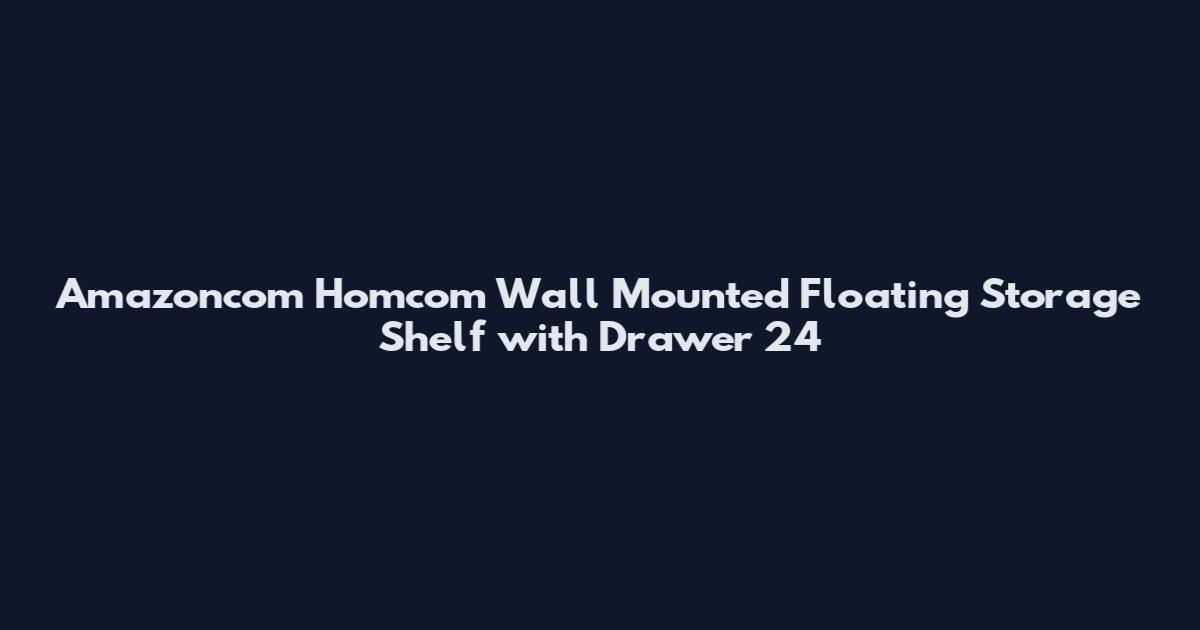 Amazoncom Homcom Wall Mounted Floating Storage Shelf with Drawer 24