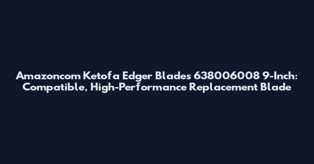 Amazoncom Ketofa Edger Blades 638006008 9-Inch: Compatible, High-Performance Replacement Blade