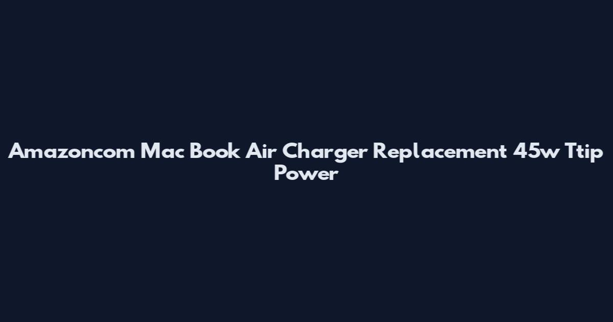 Amazoncom Mac Book Air Charger Replacement 45w Ttip Power