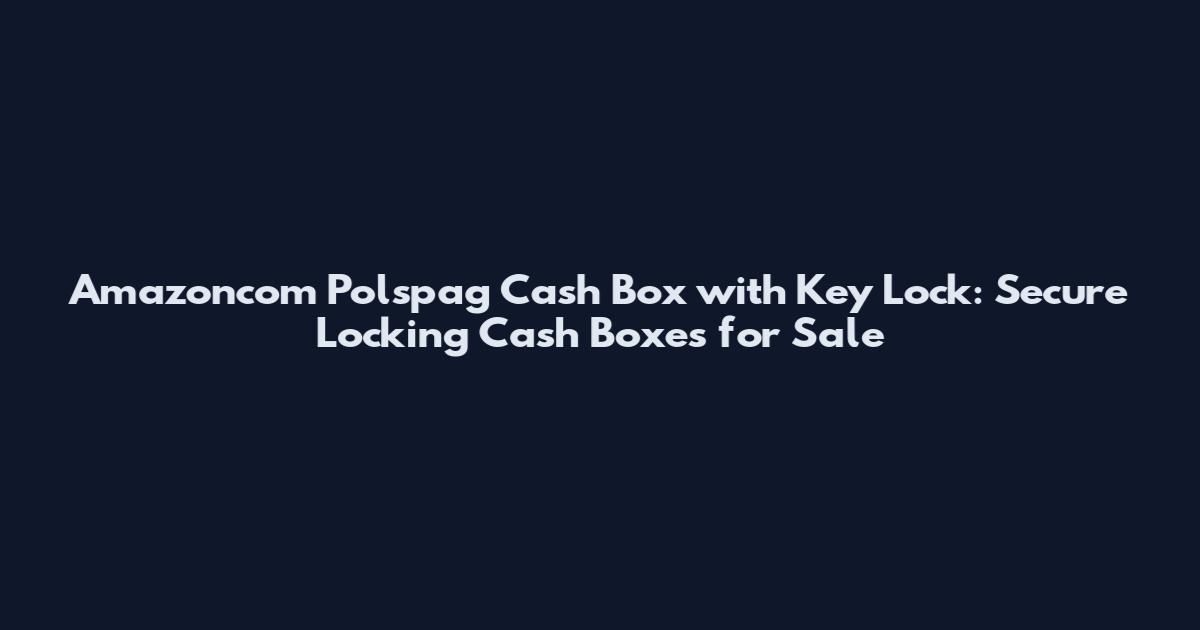 Amazoncom Polspag Cash Box with Key Lock: Secure Locking Cash Boxes for Sale