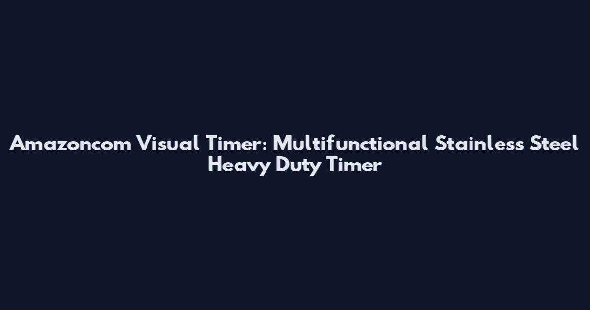 Amazoncom Visual Timer: Multifunctional Stainless Steel Heavy Duty Timer